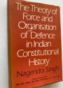 The Theory of Force and Organisation of Defence in Indian Constitutional History.
