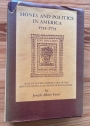Money and Politics in America, 1755 - 1775: A Study in the Currency Act of 1764 and the Political Economy of Revolution.