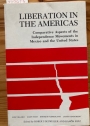 Liberation in the Americas: Comparative Aspects of the Independence Movements in Mexico and the United States.