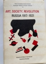 Art, Society, Revolution: Russia, 1917 - 1921.