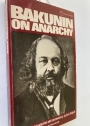 Bakunin on Anarchy: Selected Works by the Activist-Founder of World Anarchism.