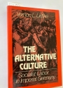 The Alternative Culture: Socialist Labor in Imperial Germany.