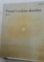 Turner's Colour Sketches. 1820 - 34.