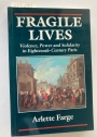 Fragile Lives. Violence, Power and Solidarity in Eighteenth Century Paris.