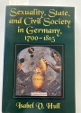 Sexuality, State, and Civil Society in Germany, 1700 - 1815.