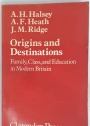 Origins and Destinations. Family, Class and Education in Modern Britain.