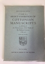 A Guide to a Select Exhibition of Cottonian Manuscripts in Celebration of the Tercentenary of the Death of Sir Robert Cotton, 6 May 1931.