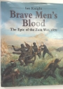 Brave Men's Blood. The Epic of the Zulu War, 1879. Including Map Supplement.