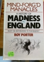 Mind-Forg'd Manacles - A History of Madness in England from the Restoration to the Regency.
