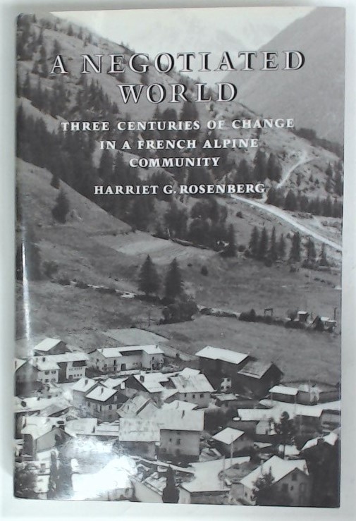 A Negotiated World. Three Centuries of Change in a French Alpine Community.