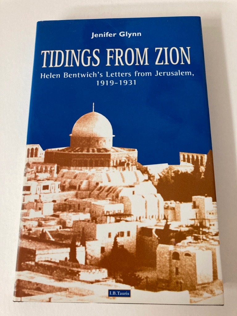Tidings from Zion. Helen Bentwich\'s Letters from Jerusalem, 1919 - 1931.