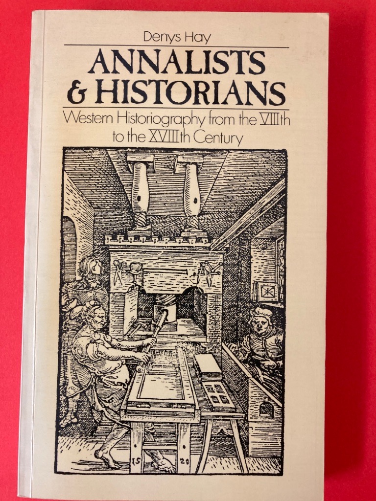 Annalists and Historians: Western Historiography from the Eighth to the Eighteenth Century.
