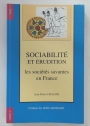 Sociabilité et Érudition. Les Sociétés Savantes en France, XIXe - XXe Siècles.
