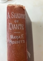 A Shadow of Dante, Being an Essay towards Studying Himself, His World, and His Pilgrimage. New Edition.