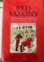 Red Saxony: Election Battles and the Spectre of Democracy in Germany, 1860 - 1918.