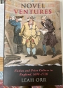 Novel Ventures: Fiction and Print Culture in England, 1690 - 1730.