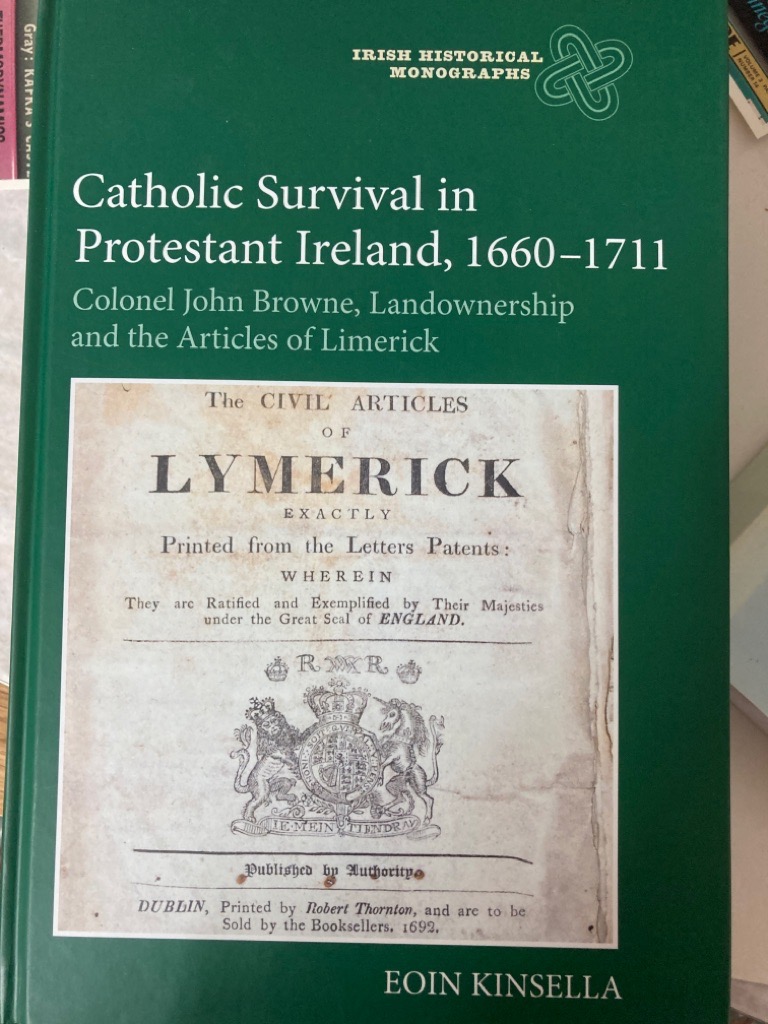 Catholic Survival in Protestant Ireland, 1660-1711: Colonel John Browne, Landownership and the Articles of Limerick.