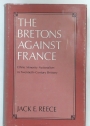 The Bretons against France. Ethnic Minority Nationalist in Twentieth-Century Brittany.