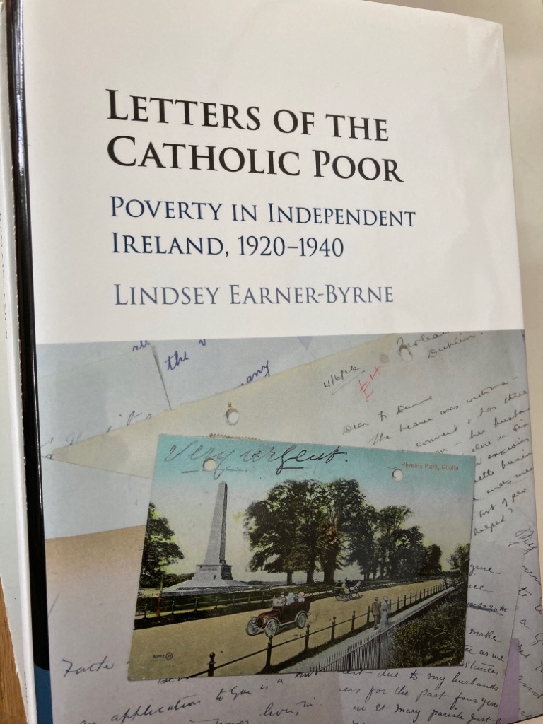 Letters of the Catholic Poor: Poverty in Independent Ireland, 1920 - 1940.