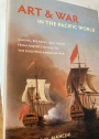 Art and War in the Pacific World: Making, Breaking, and Taking from Anson's Voyage to the Philippine-American War.