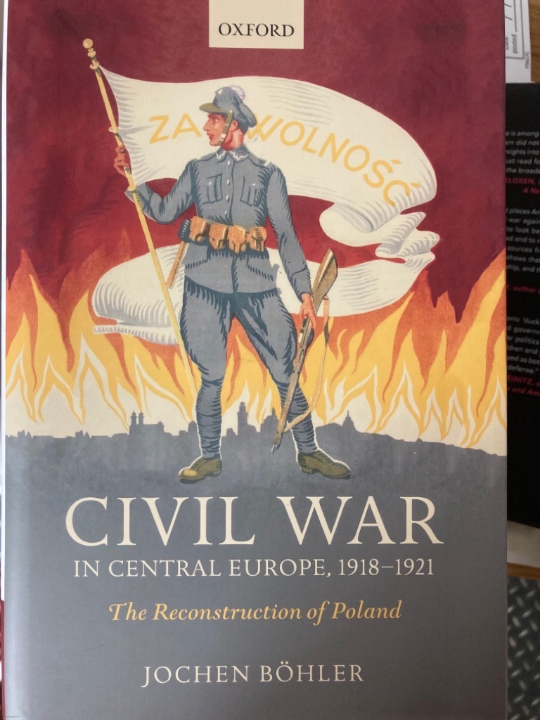 Civil War in Central Europe, 1918 - 1921: The Reconstruction of Poland.
