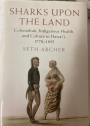 Sharks upon the Land: Colonialism, Indigenous Health, and Culture in Hawai'i, 1778 - 1855.