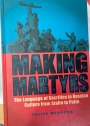 Making Martyrs: The Language of Sacrifice in Russian Culture from Stalin to Putin.