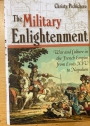 The Military Enlightenment: War and Culture in the French Empire from Louis XIV to Napoleon.