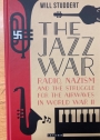 The Jazz War: Radio, Nazism and the Struggle for the Airwaves in World War II.