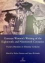 German Women's Writing of the Eighteenth and Nineteenth Centuries: Future Directions in Feminist Criticism.