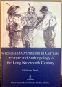 Gypsies and Orientalism in German Literature and Anthropology of the Long Nineteenth Century.