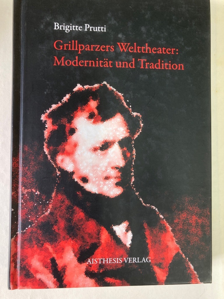 Grillparzers Welttheater. Modernität und Tradition.