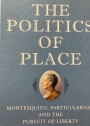 The Politics of Place: Montesquieu, Particularism, and the Pursuit of Liberty.