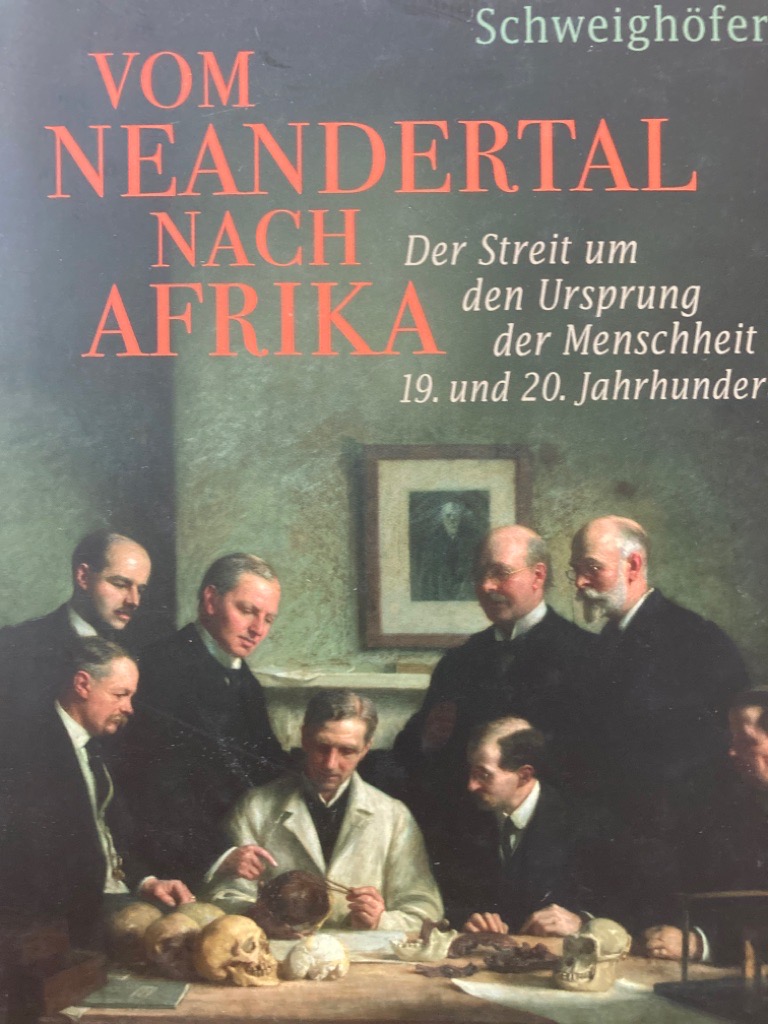 Vom Neandertal nach Afrika: Der Streit um den Ursprung der Menschheit im 19. und 20. Jahrhundert.