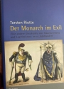 Der Monarch im Exil: Eine andere Geschichte von Staatswerdung und Legitimismus im 19. Jahrhundert.