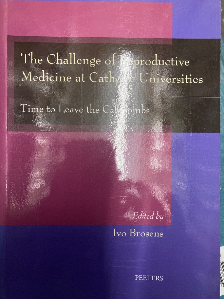 The Challenge of Reproductive Medicine at Catholic Universities: Time to Leave the Catacombs.