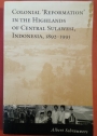 Colonial 'Reformation' in the Highlands of Central Sulawesi, Indonesia, 1892 - 1995.