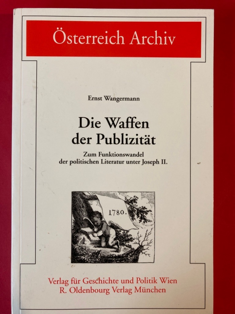 Die Waffen der Publizität: Zum Funktionswandel der politischen Literatur unter Joseph II.