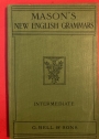 Intermediate English Grammar, Based on Mason's English Grammars, Augmented and Revised in Accordance with Modern Requirements.