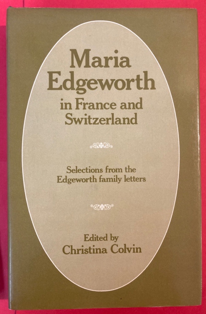 Maria Edgeworth in France and Switzerland: Selections from the Edgeworth Family Letters.