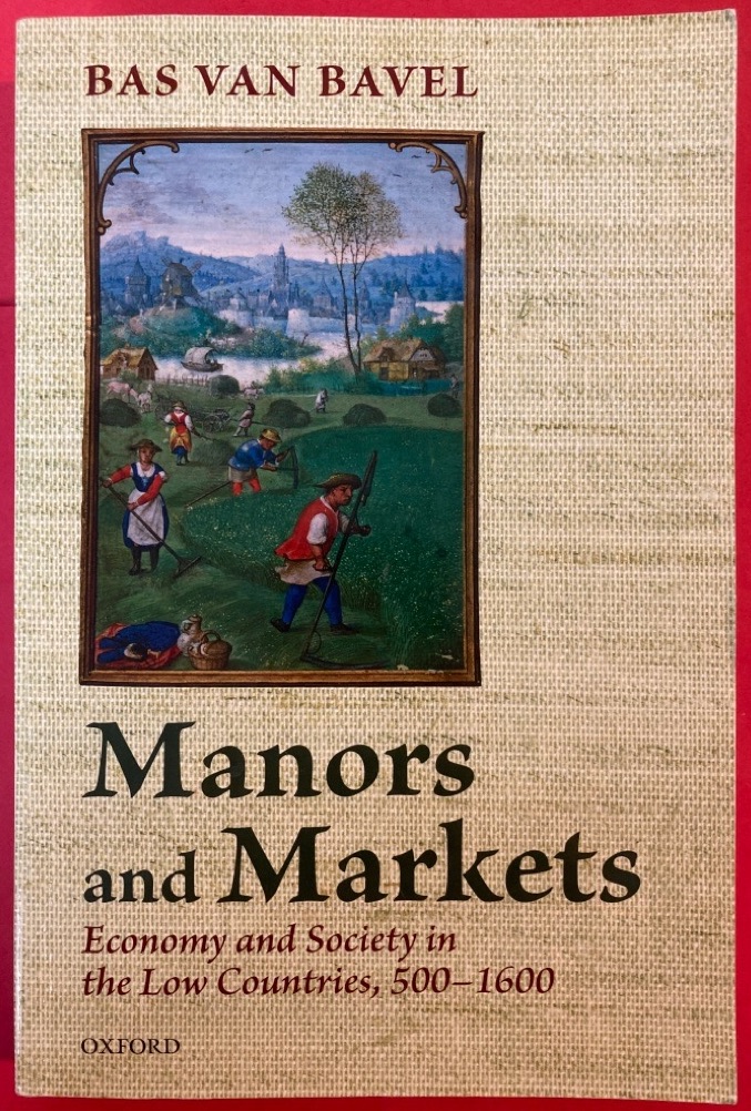 Manors and Markets. Economy and Society in the Low Countries, 500 - 1600.