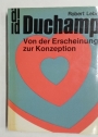 Marcel Duchamp. Von der Erscheinung zur Konzeption.