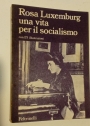 Rosa Luxemburg. Una Vita per il Socialismo. Con 173 Illustrazioni.