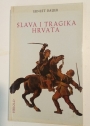 Slava i Tragika Hrvata. Izabrana Poglavlja Hrvatske Ratne Povijesti.