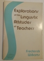 Explorations of the Linguistic Attitudes of Teachers.