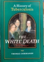 The White Death: A History of Tuberculosis.