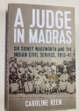 A Judge in Madras. Sir Sidney Wadsworth and the Indian Civil Service, 1913 - 47.