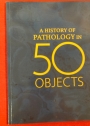 A History of Pathology in 50 Objects.