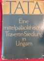Tata. Eine mittelpaläolithische Travertin-Siedlung in Ungarn.
