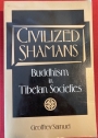 Civilized Shamans: Buddhism in Tibetan Societies.